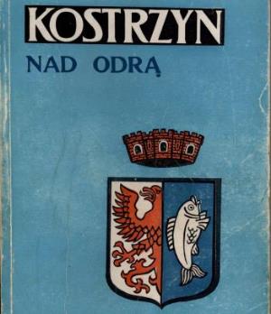 30 LAT TEMU - Monografia miasta - „Znana i lubiana” - Kostrzyn nad Odrą. Dzieje dawne i nowe